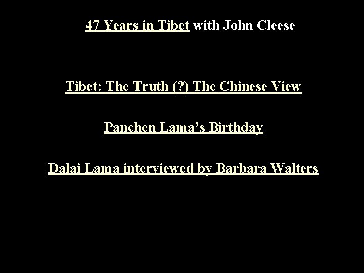 47 Years in Tibet with John Cleese Tibet: The Truth (? ) The Chinese
