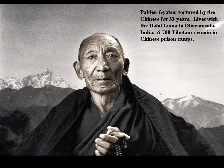 Palden Gyatso: tortured by the Chinese for 33 years. Lives with the Dalai Lama