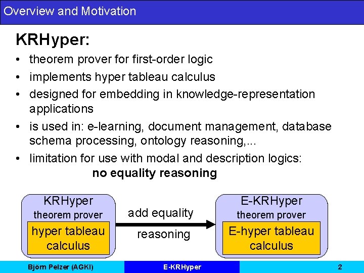 Overview and Motivation KRHyper: • theorem prover for first-order logic • implements hyper tableau