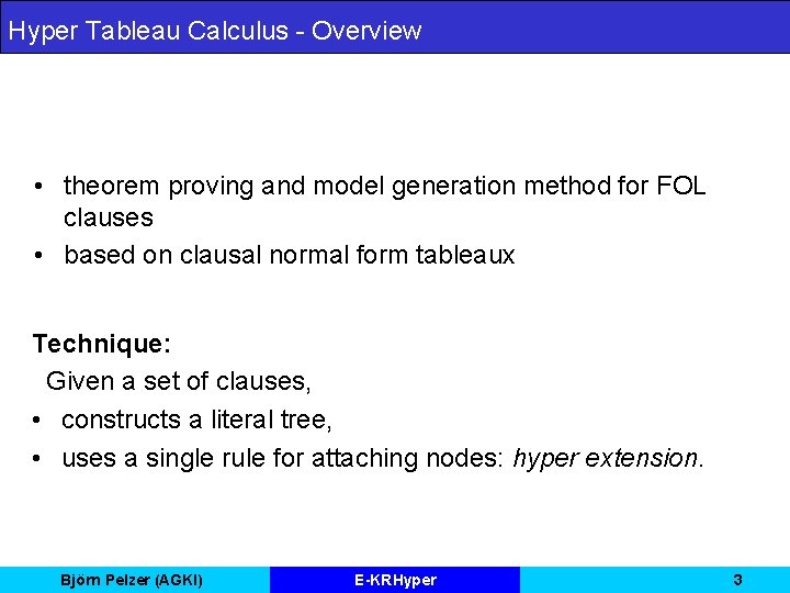 Hyper Tableau Calculus - Overview • theorem proving and model generation method for FOL