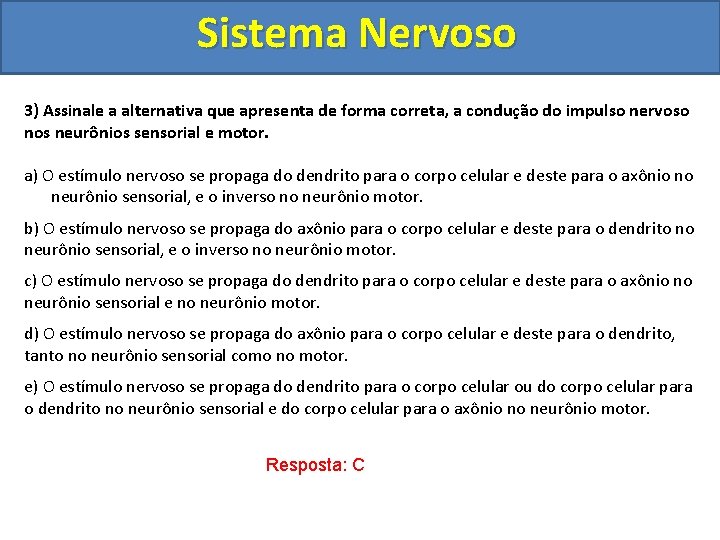 Sistema Nervoso 3) Assinale a alternativa que apresenta de forma correta, a condução do