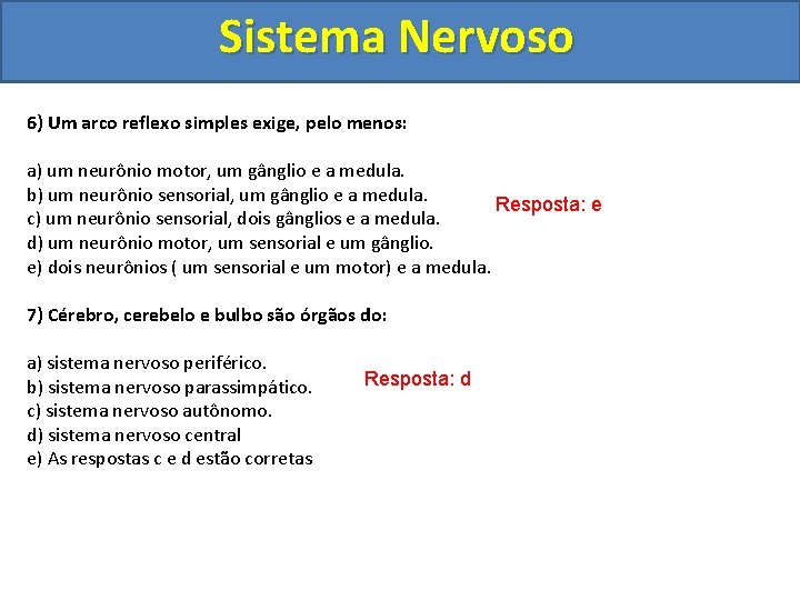 Sistema Nervoso 6) Um arco reflexo simples exige, pelo menos: a) um neurônio motor,