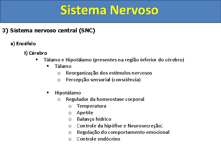 Sistema Nervoso 3) Sistema nervoso central (SNC) a) Encéfalo I) Cérebro § Tálamo e