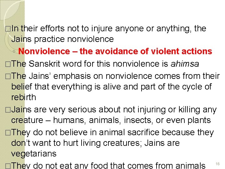 �In their efforts not to injure anyone or anything, the Jains practice nonviolence ◦