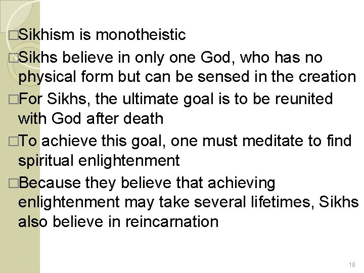 �Sikhism is monotheistic �Sikhs believe in only one God, who has no physical form