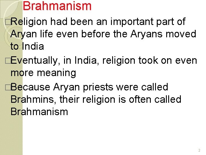Brahmanism �Religion had been an important part of Aryan life even before the Aryans