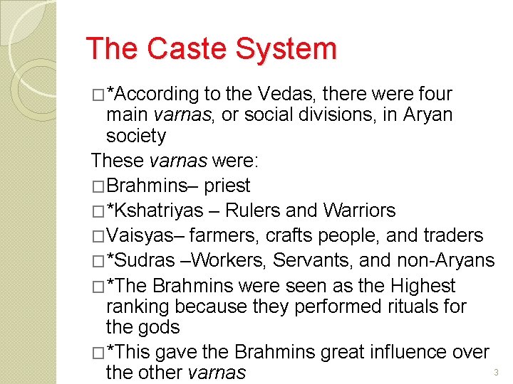 The Caste System �*According to the Vedas, there were four main varnas, or social