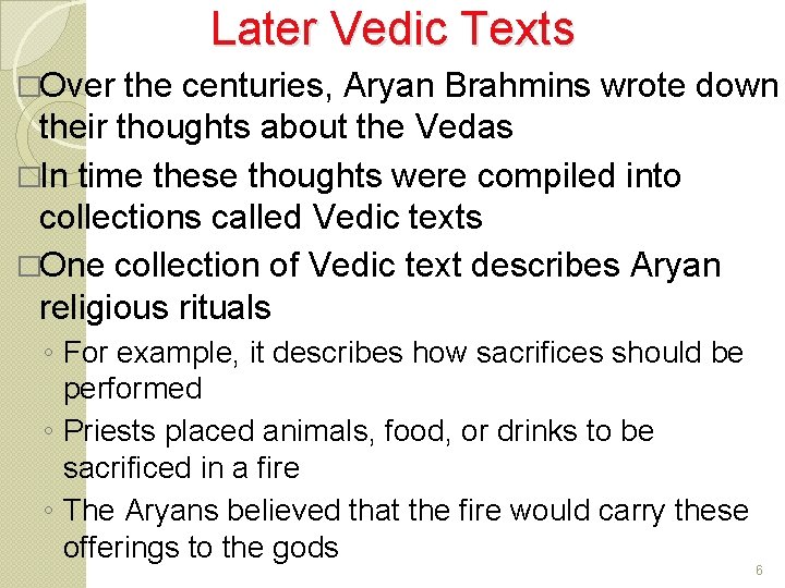 Later Vedic Texts �Over the centuries, Aryan Brahmins wrote down their thoughts about the