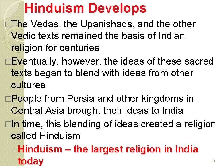 Hinduism Develops �The Vedas, the Upanishads, and the other Vedic texts remained the basis