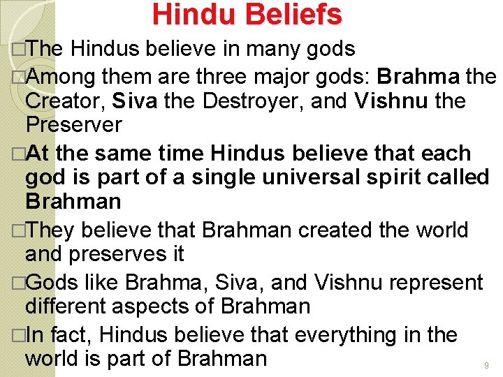 Hindu Beliefs �The Hindus believe in many gods �Among them are three major gods: