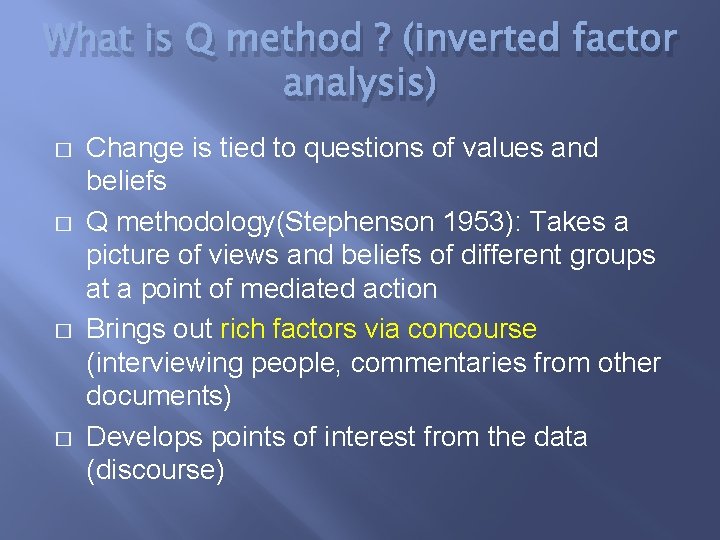 What is Q method ? (inverted factor analysis) � � Change is tied to