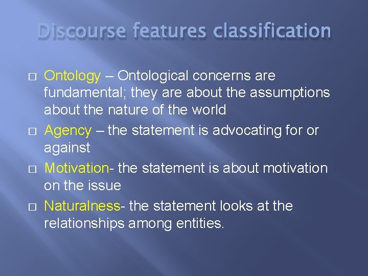 Discourse features classification � � Ontology – Ontological concerns are fundamental; they are about