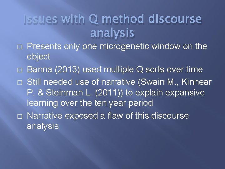 Issues with Q method discourse analysis � � Presents only one microgenetic window on