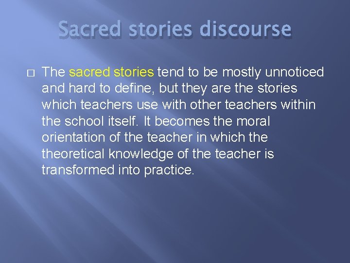Sacred stories discourse � The sacred stories tend to be mostly unnoticed and hard