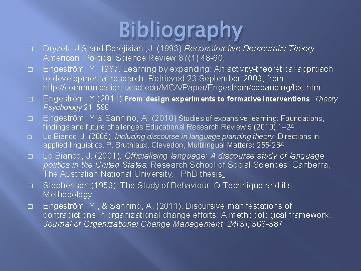 � � � Bibliography Dryzek, J. S and Berejikian , J. (1993) Reconstructive Democratic