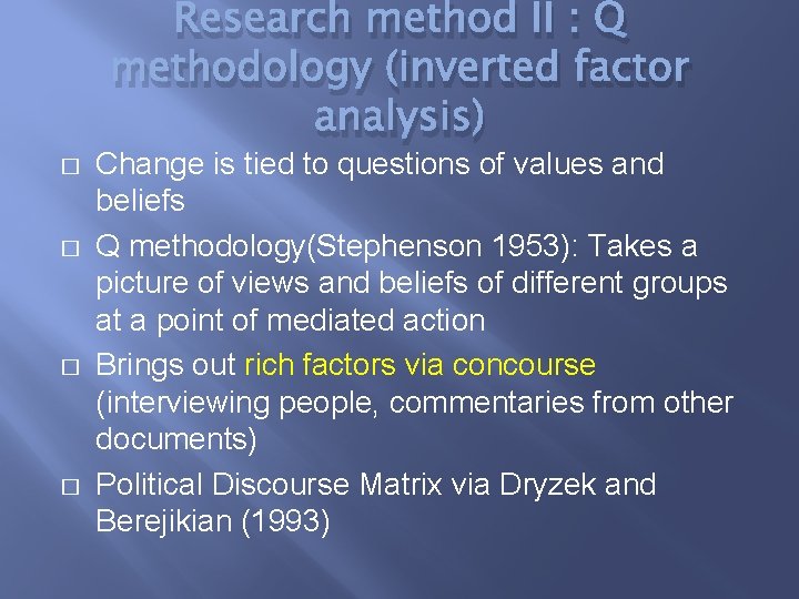 Research method II : Q methodology (inverted factor analysis) � � Change is tied