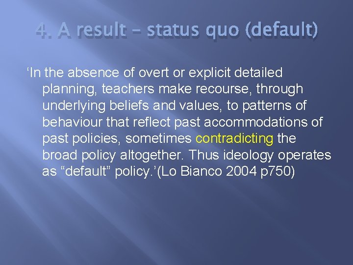 4. A result – status quo (default) ‘In the absence of overt or explicit