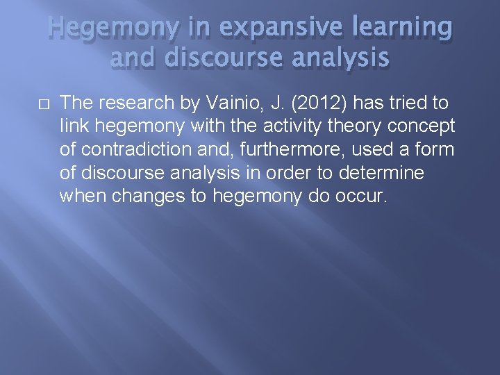 Hegemony in expansive learning and discourse analysis � The research by Vainio, J. (2012)