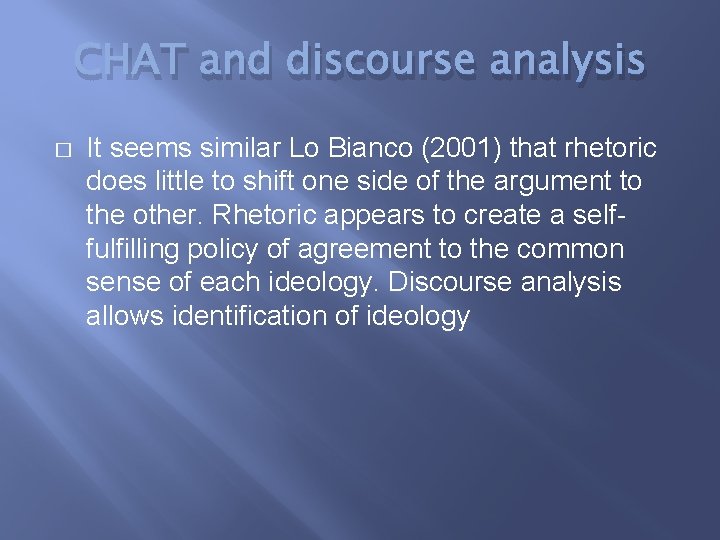 CHAT and discourse analysis � It seems similar Lo Bianco (2001) that rhetoric does