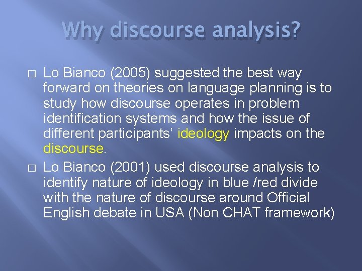 Why discourse analysis? � � Lo Bianco (2005) suggested the best way forward on