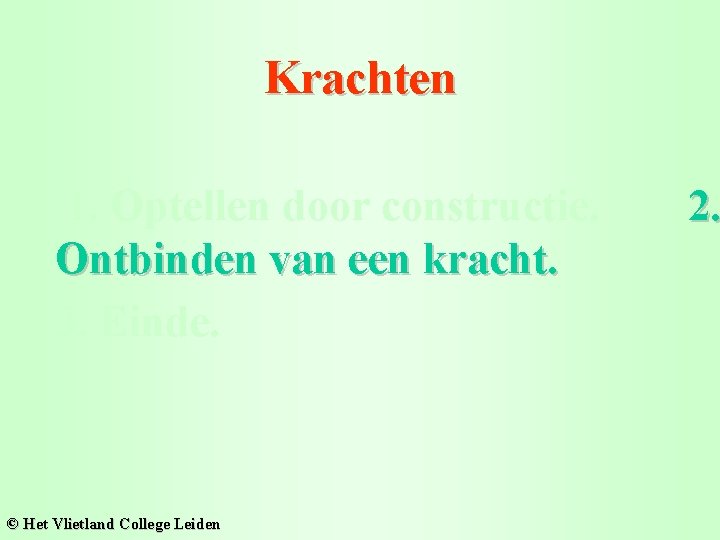 Krachten 1. Optellen door constructie. Ontbinden van een kracht. 3. Einde. © Het Vlietland