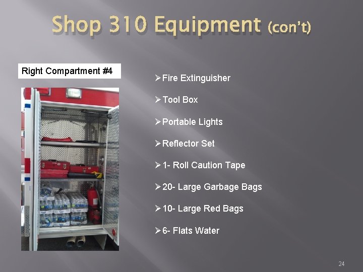 Shop 310 Equipment Right Compartment #4 (con’t) ØFire Extinguisher ØTool Box ØPortable Lights ØReflector