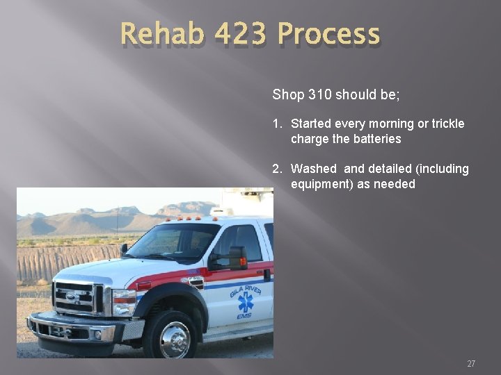 Rehab 423 Process Shop 310 should be; 1. Started every morning or trickle charge