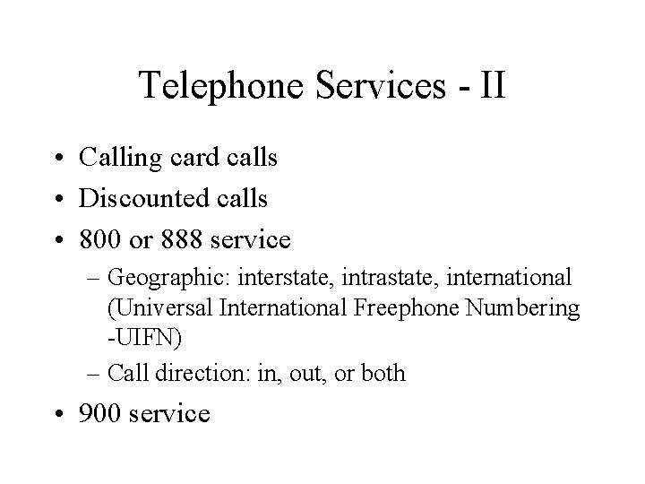 Telephone Services - II • Calling card calls • Discounted calls • 800 or
