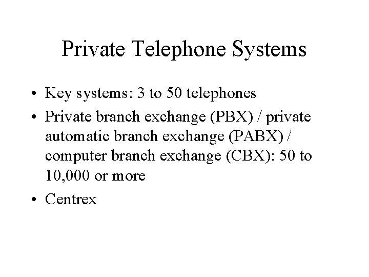 Private Telephone Systems • Key systems: 3 to 50 telephones • Private branch exchange