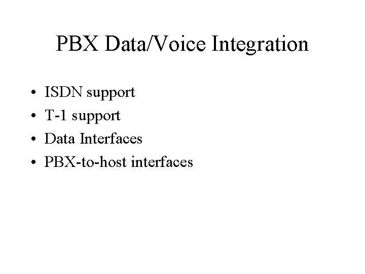 PBX Data/Voice Integration • • ISDN support T-1 support Data Interfaces PBX-to-host interfaces 