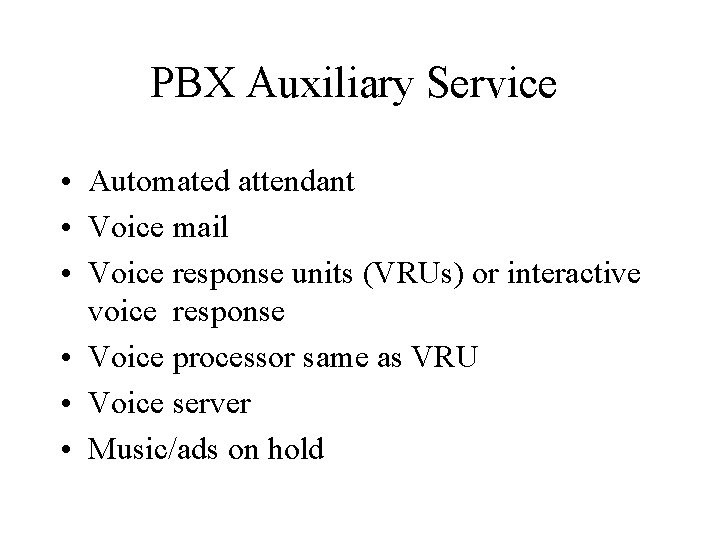 PBX Auxiliary Service • Automated attendant • Voice mail • Voice response units (VRUs)