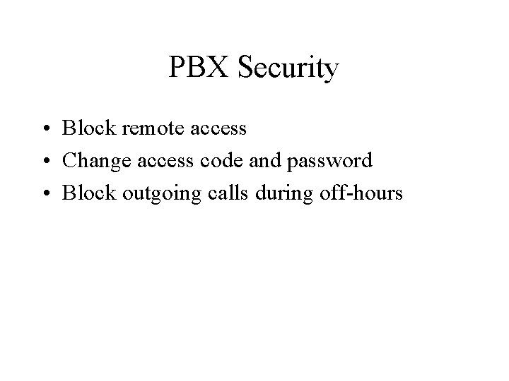 PBX Security • Block remote access • Change access code and password • Block