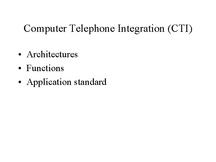 Computer Telephone Integration (CTI) • Architectures • Functions • Application standard 
