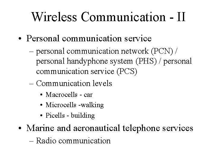 Wireless Communication - II • Personal communication service – personal communication network (PCN) /