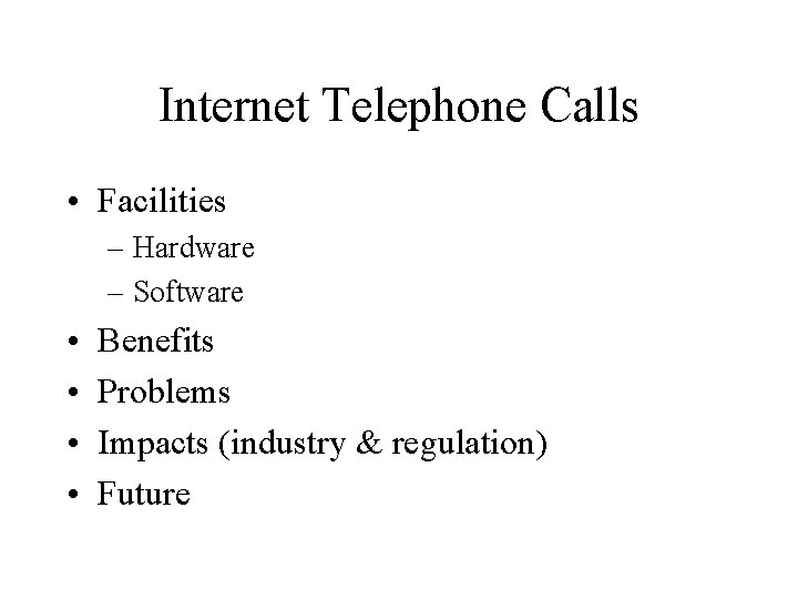 Internet Telephone Calls • Facilities – Hardware – Software • • Benefits Problems Impacts