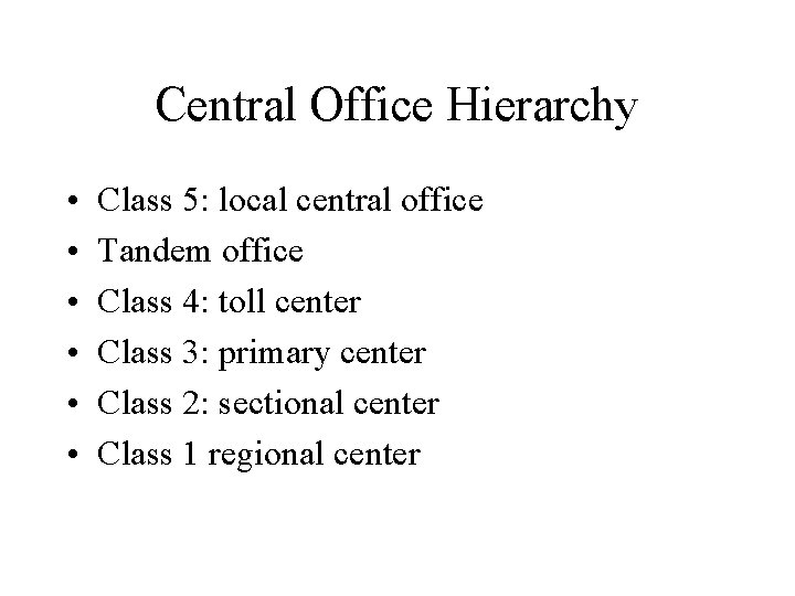 Central Office Hierarchy • • • Class 5: local central office Tandem office Class