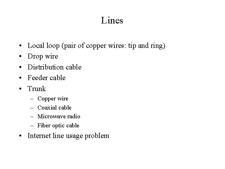 Lines • • • Local loop (pair of copper wires: tip and ring) Drop