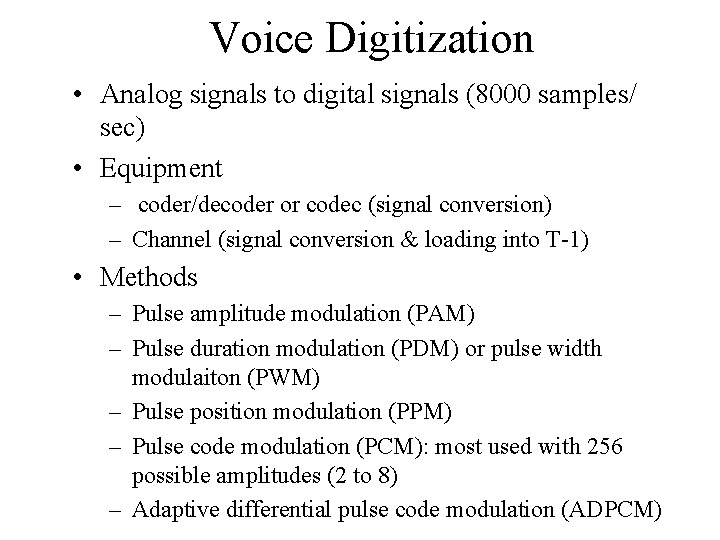 Voice Digitization • Analog signals to digital signals (8000 samples/ sec) • Equipment –
