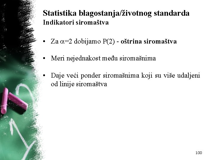 Statistika blagostanja/životnog standarda Indikatori siromaštva • Za =2 dobijamo P(2) oštrina siromaštva • Meri