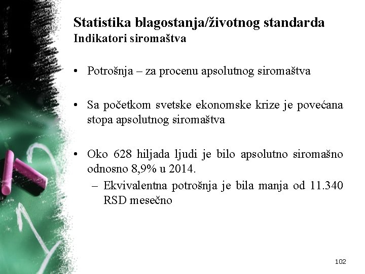 Statistika blagostanja/životnog standarda Indikatori siromaštva • Potrošnja – za procenu apsolutnog siromaštva • Sa