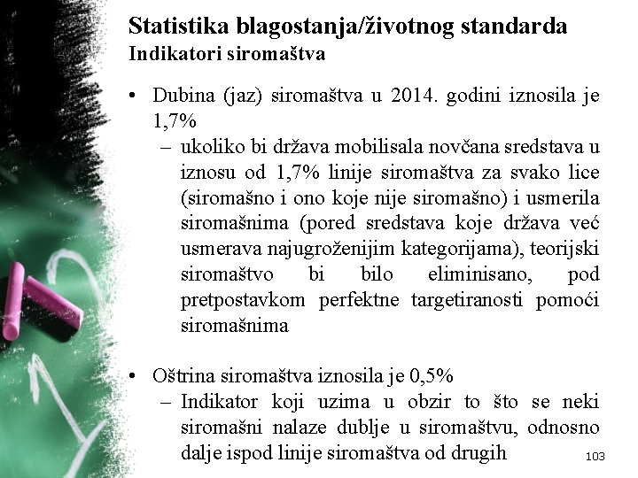 Statistika blagostanja/životnog standarda Indikatori siromaštva • Dubina (jaz) siromaštva u 2014. godini iznosila je