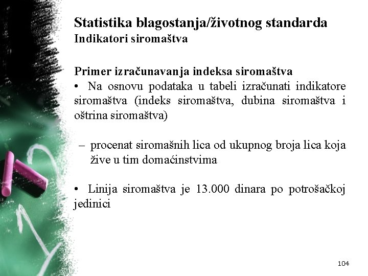 Statistika blagostanja/životnog standarda Indikatori siromaštva Primer izračunavanja indeksa siromaštva • Na osnovu podataka u