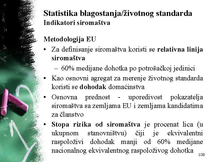 Statistika blagostanja/životnog standarda Indikatori siromaštva Metodologija EU • Za definisanje siromaštva koristi se relаtivnа