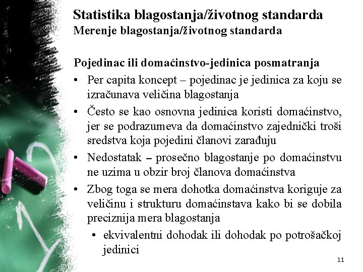 Statistika blagostanja/životnog standarda Merenje blagostanja/životnog standarda Pojedinac ili domaćinstvo-jedinica posmatranja • Per capita koncept