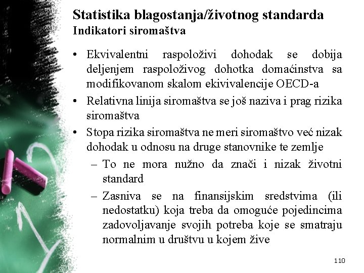 Statistika blagostanja/životnog standarda Indikatori siromaštva • Ekvivalentni raspoloživi dohodak se dobija deljenjem raspoloživog dohotka