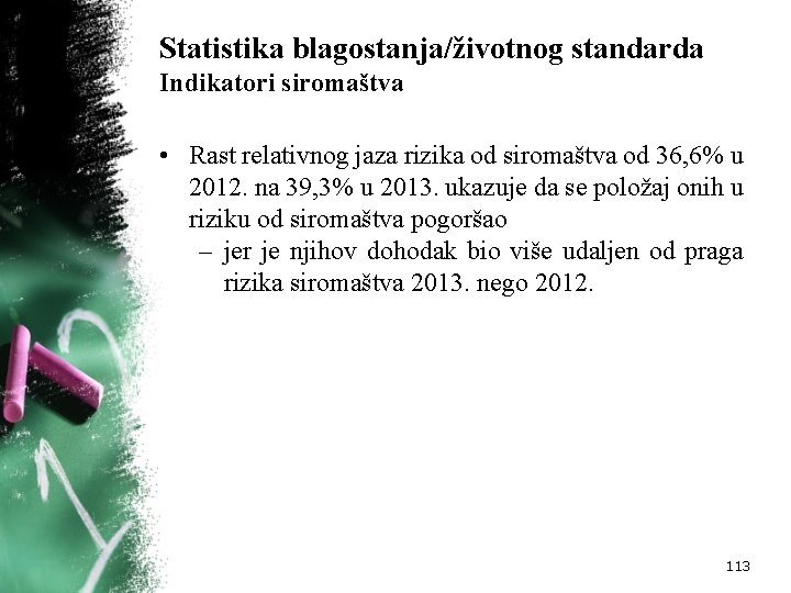 Statistika blagostanja/životnog standarda Indikatori siromaštva • Rast relativnog jaza rizika od siromaštva od 36,