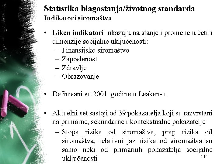 Statistika blagostanja/životnog standarda Indikatori siromaštva • Liken indikatori ukazuju na stanje i promene u