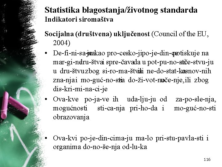 Statistika blagostanja/životnog standarda Indikatori siromaštva Socijalna (društvena) uključenost (Council of the EU, 2004) •