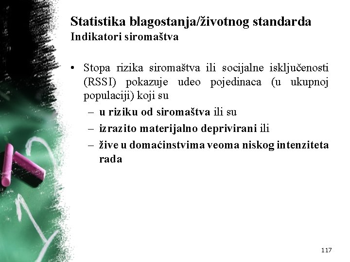 Statistika blagostanja/životnog standarda Indikatori siromaštva • Stopa rizika siromaštva ili socijalne isključenosti (RSSI) pokazuje