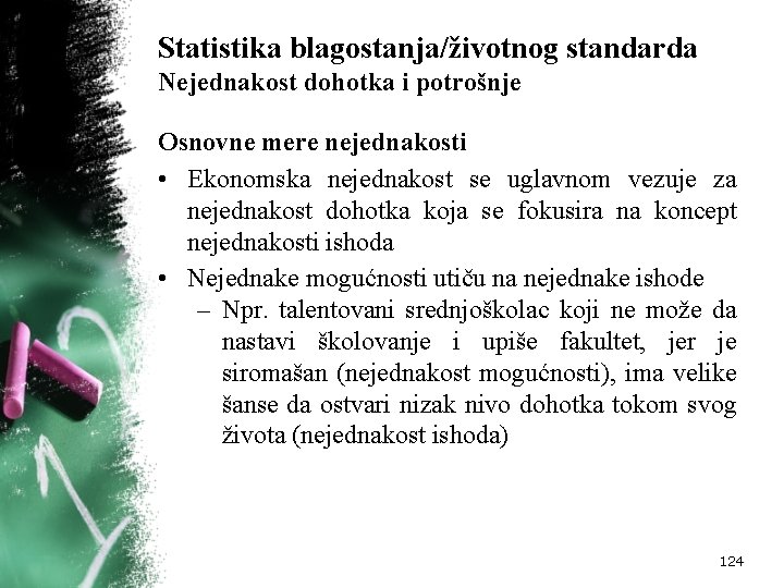 Statistika blagostanja/životnog standarda Nejednakost dohotka i potrošnje Osnovne mere nejednakosti • Ekonomska nejednakost se